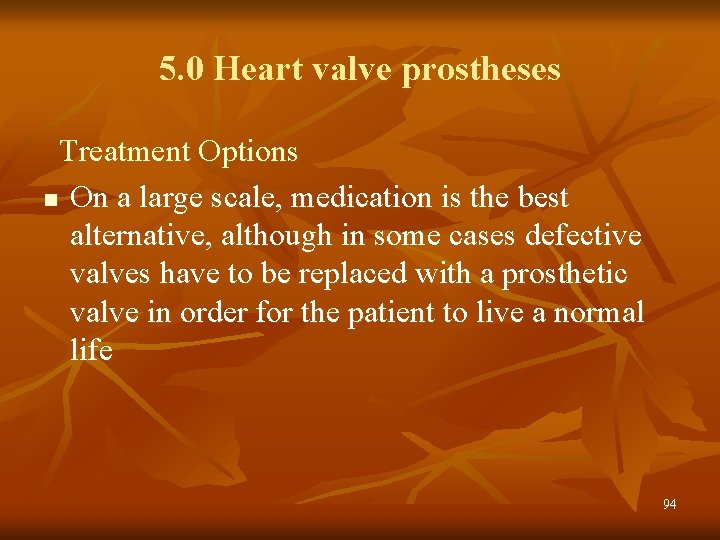 5. 0 Heart valve prostheses Treatment Options n On a large scale, medication is