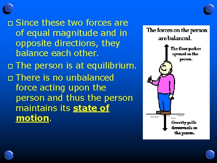 Since these two forces are of equal magnitude and in opposite directions, they balance