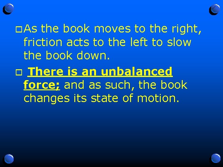 o As the book moves to the right, friction acts to the left to