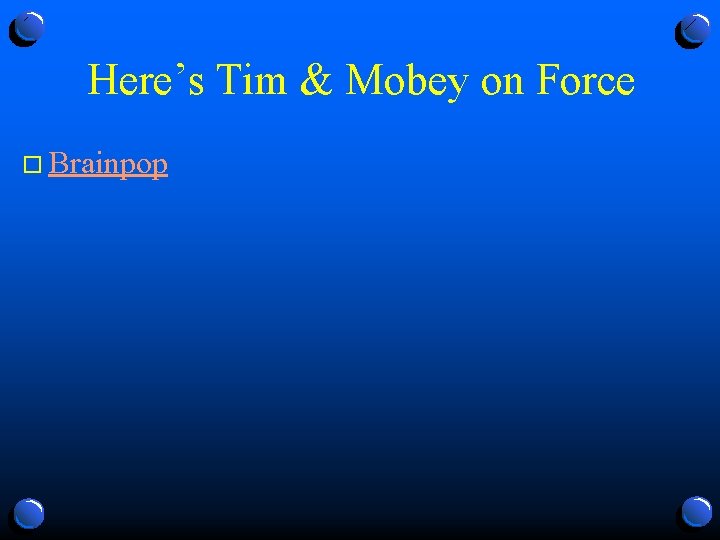 Here’s Tim & Mobey on Force o Brainpop 