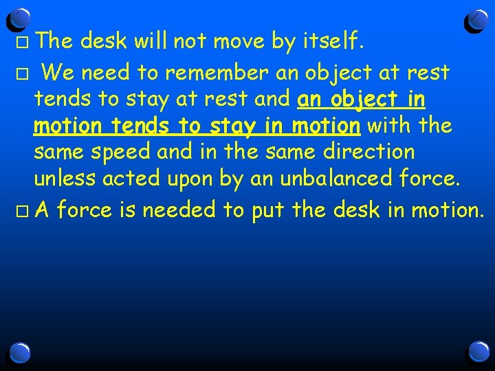 o The desk will not move by itself. o We need to remember an