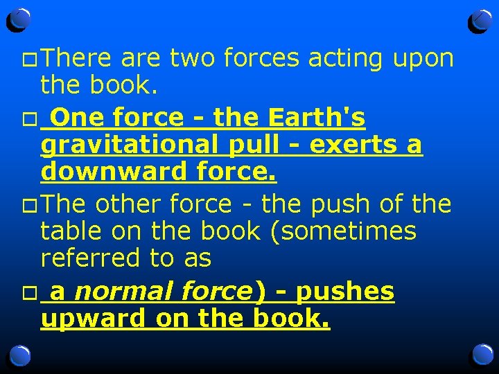 o There are two forces acting upon the book. o One force - the