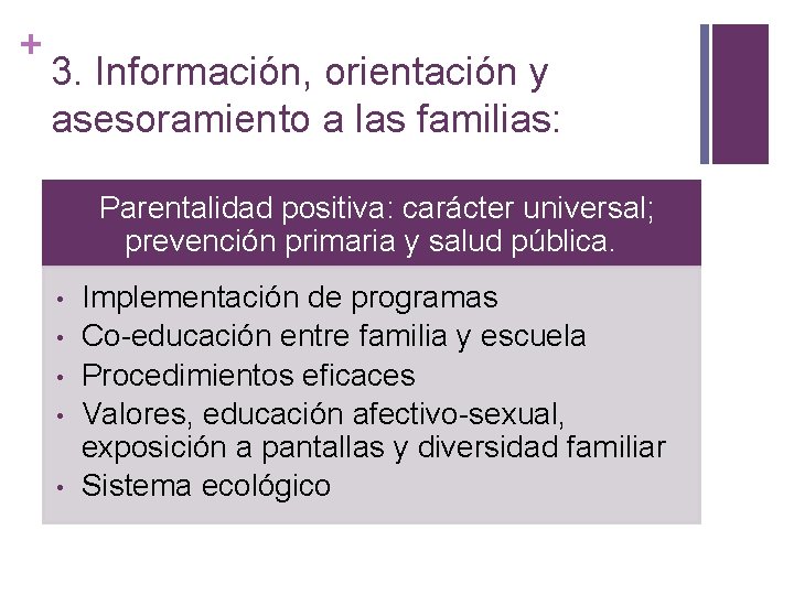 + 3. Información, orientación y asesoramiento a las familias: n. Parentalidad positiva: carácter universal;