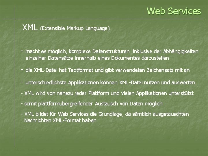 Web Services XML (Extensible Markup Language) - macht es möglich, komplexe Datenstrukturen inklusive der