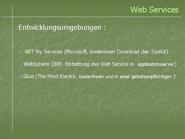 Web Services Entwicklungsumgebungen : -. NET My Services (Microsoft, kostenloser Download des Toolkit) -