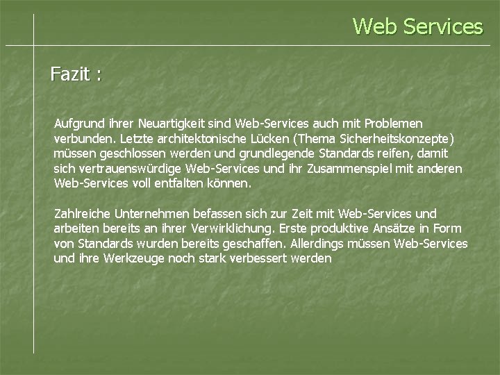 Web Services Fazit : Aufgrund ihrer Neuartigkeit sind Web-Services auch mit Problemen verbunden. Letzte