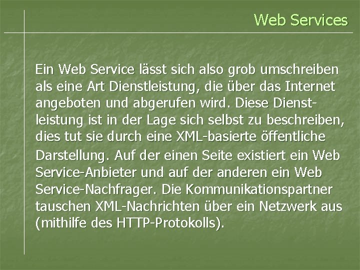 Web Services Ein Web Service lässt sich also grob umschreiben als eine Art Dienstleistung,