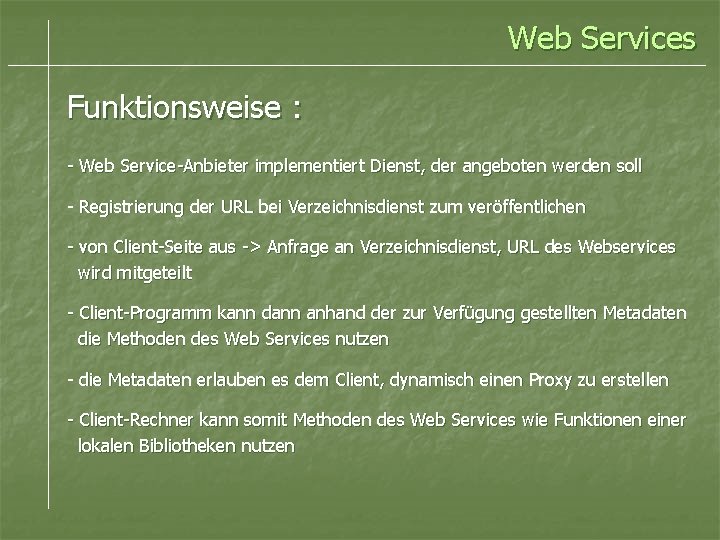 Web Services Funktionsweise : - Web Service-Anbieter implementiert Dienst, der angeboten werden soll -