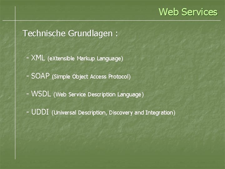 Web Services Technische Grundlagen : - XML (e. Xtensible Markup Language) - SOAP (Simple