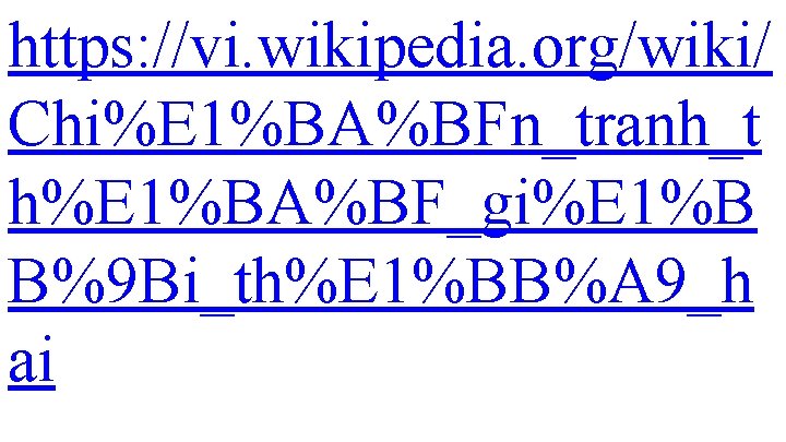 https: //vi. wikipedia. org/wiki/ Chi%E 1%BA%BFn_tranh_t h%E 1%BA%BF_gi%E 1%B B%9 Bi_th%E 1%BB%A 9_h ai