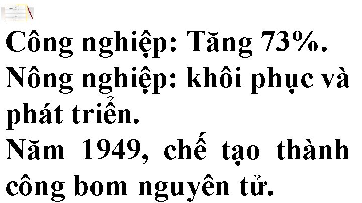 Công nghiệp: Tăng 73%. Nông nghiệp: khôi phục và phát triển. Năm 1949, chế