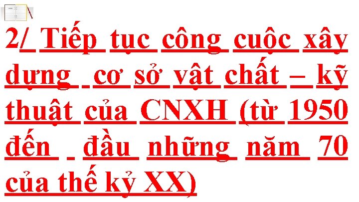 2/ Tiếp tục công cuộc xây dựng cơ sở vật chất – kỹ thuật