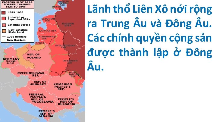 Lãnh thổ Liên Xô nới rộng ra Trung u và Đông u. Các chính