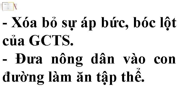 - Xóa bỏ sự áp bức, bóc lột của GCTS. - Đưa nông dân