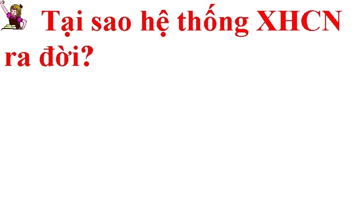 Tại sao hệ thống XHCN ra đời? 