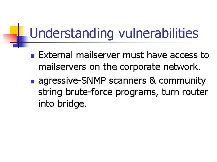 Understanding vulnerabilities n n External mailserver must have access to mailservers on the corporate