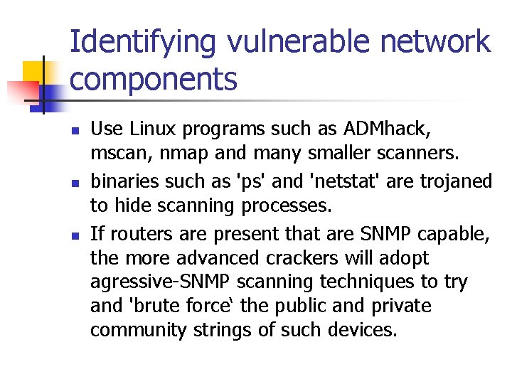 Identifying vulnerable network components n n n Use Linux programs such as ADMhack, mscan,