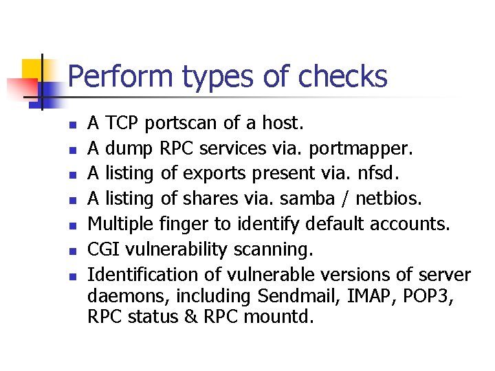 Perform types of checks n n n n A TCP portscan of a host.