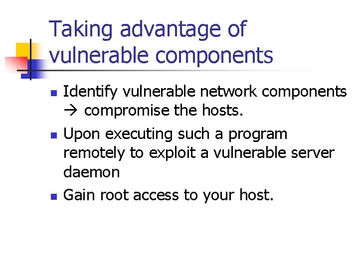 Taking advantage of vulnerable components n n n Identify vulnerable network components compromise the