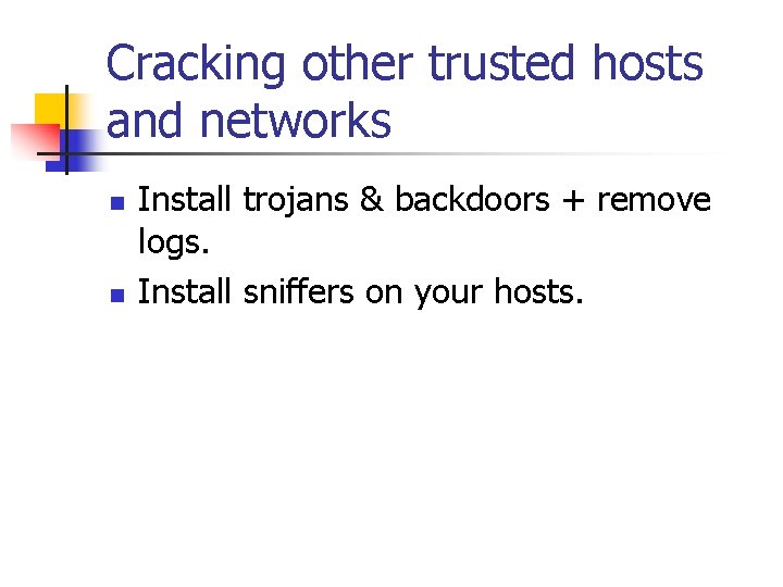 Cracking other trusted hosts and networks n n Install trojans & backdoors + remove
