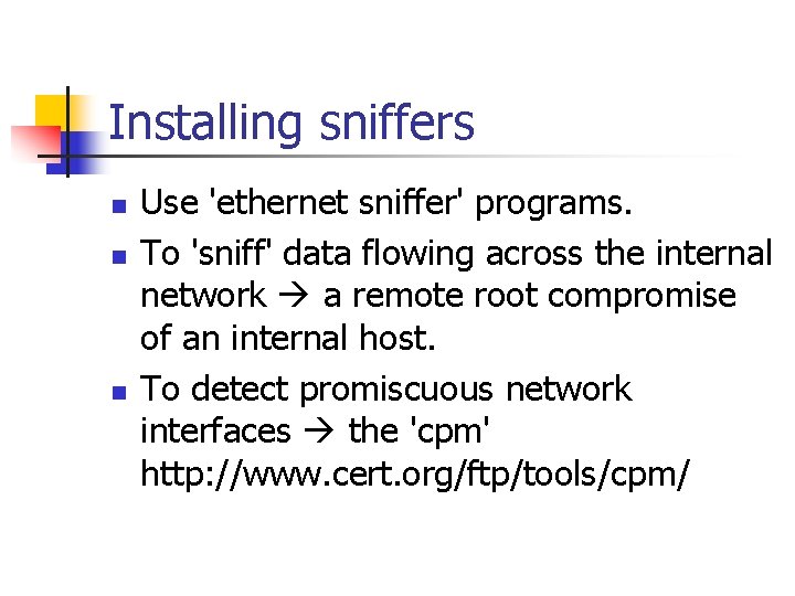 Installing sniffers n n n Use 'ethernet sniffer' programs. To 'sniff' data flowing across