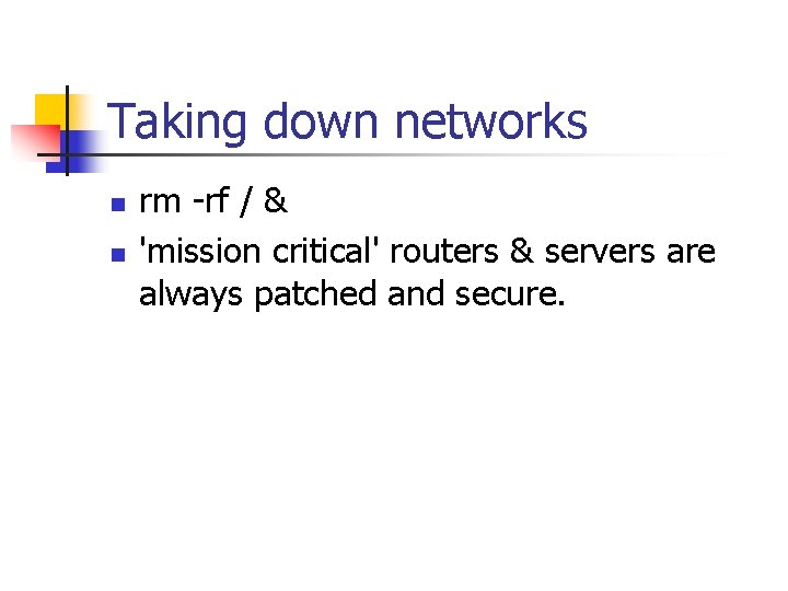 Taking down networks n n rm -rf / & 'mission critical' routers & servers