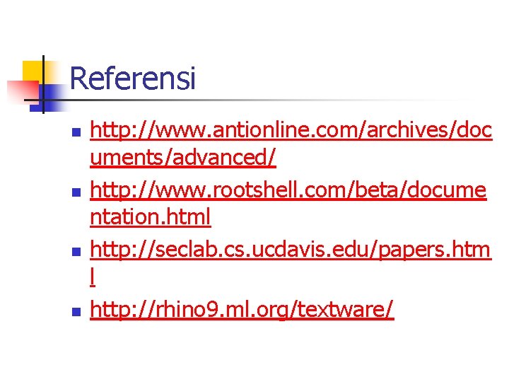 Referensi n n http: //www. antionline. com/archives/doc uments/advanced/ http: //www. rootshell. com/beta/docume ntation. html