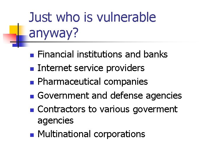 Just who is vulnerable anyway? n n n Financial institutions and banks Internet service