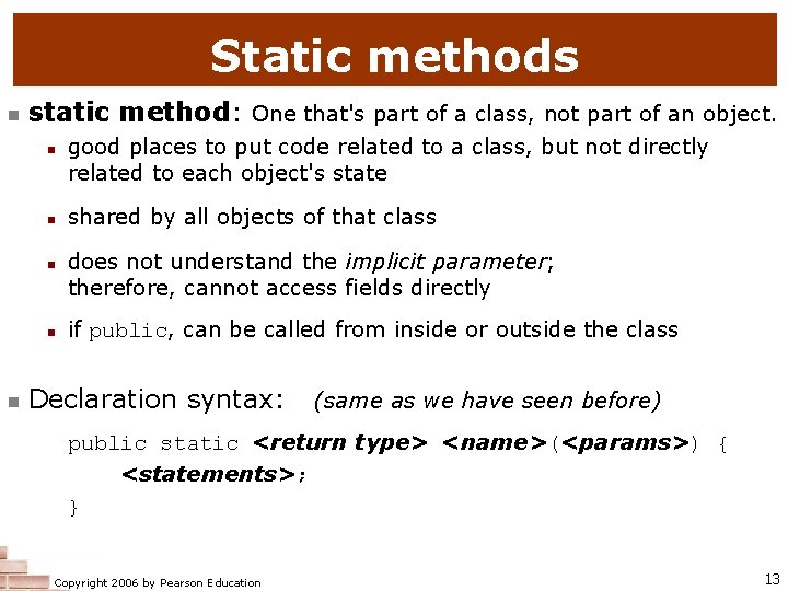 Static methods n static method: One that's part of a class, not part of
