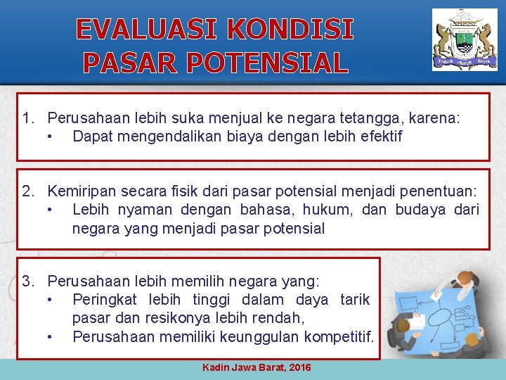 EVALUASI KONDISI PASAR POTENSIAL 1. Perusahaan lebih suka menjual ke negara tetangga, karena: •