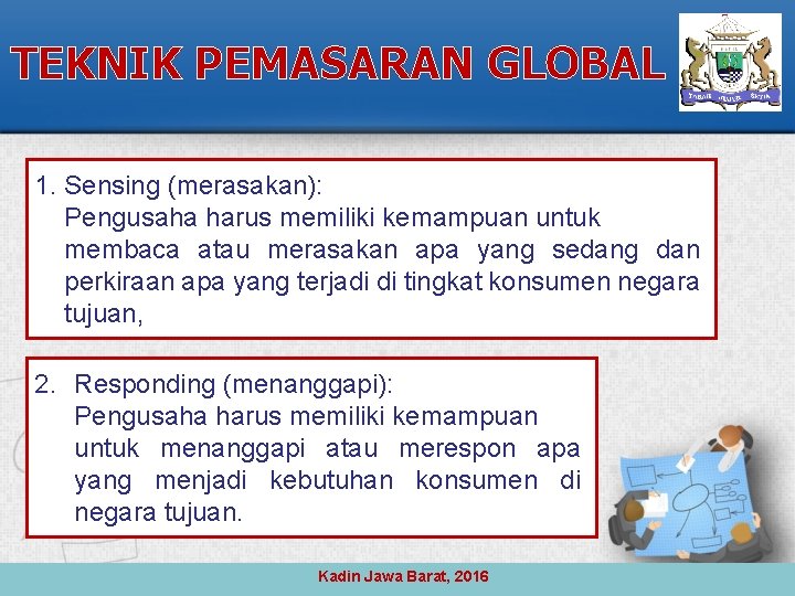 TEKNIK PEMASARAN GLOBAL 1. Sensing (merasakan): Pengusaha harus memiliki kemampuan untuk membaca atau merasakan