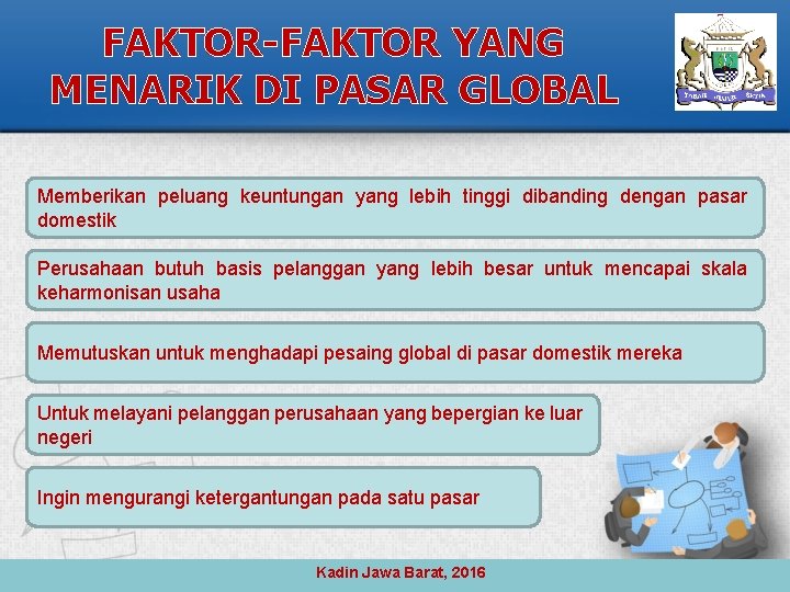 FAKTOR-FAKTOR YANG MENARIK DI PASAR GLOBAL Memberikan peluang keuntungan yang lebih tinggi dibanding dengan
