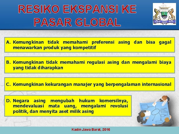 RESIKO EKSPANSI KE PASAR GLOBAL A. Kemungkinan tidak memahami preferensi asing dan bisa gagal