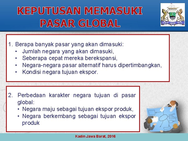 KEPUTUSAN MEMASUKI PASAR GLOBAL 1. Berapa banyak pasar yang akan dimasuki: • Jumlah negara