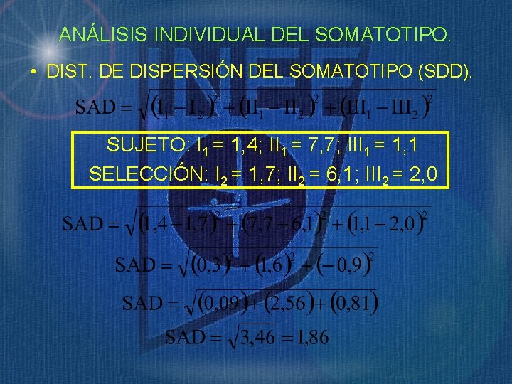 ANÁLISIS INDIVIDUAL DEL SOMATOTIPO. • DIST. DE DISPERSIÓN DEL SOMATOTIPO (SDD). SUJETO: I 1