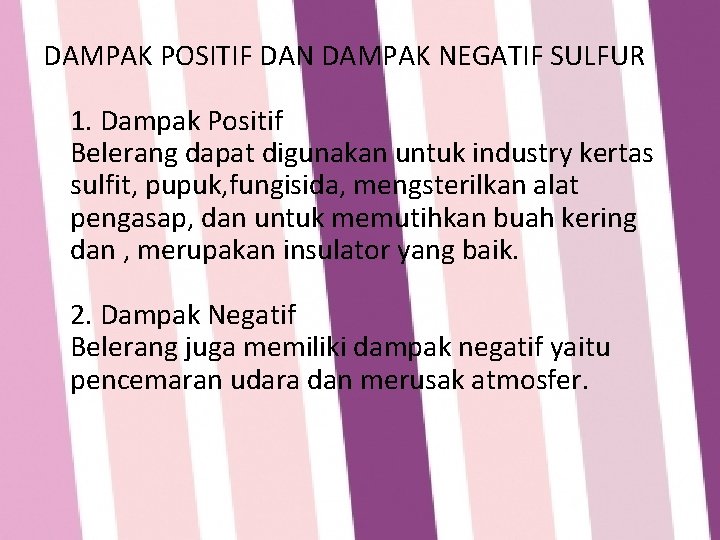 DAMPAK POSITIF DAN DAMPAK NEGATIF SULFUR 1. Dampak Positif Belerang dapat digunakan untuk industry