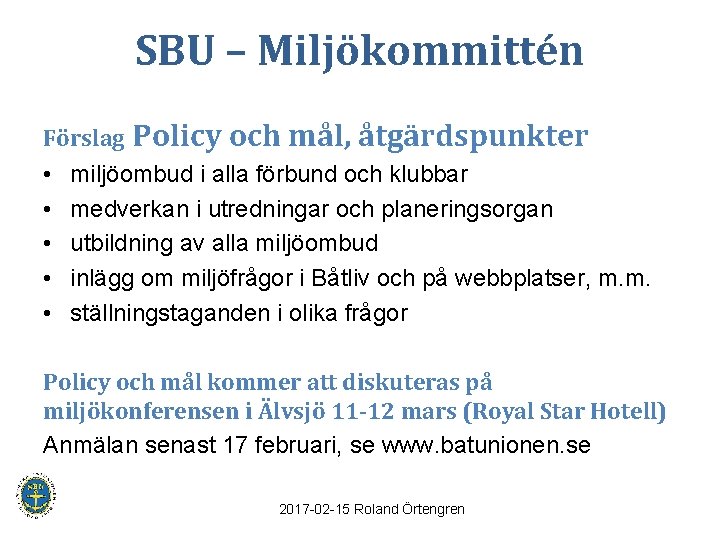 SBU – Miljökommittén Förslag Policy och mål, åtgärdspunkter • • • miljöombud i alla