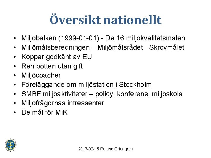 Översikt nationellt • • • Miljöbalken (1999 -01 -01) - De 16 miljökvalitetsmålen Miljömålsberedningen