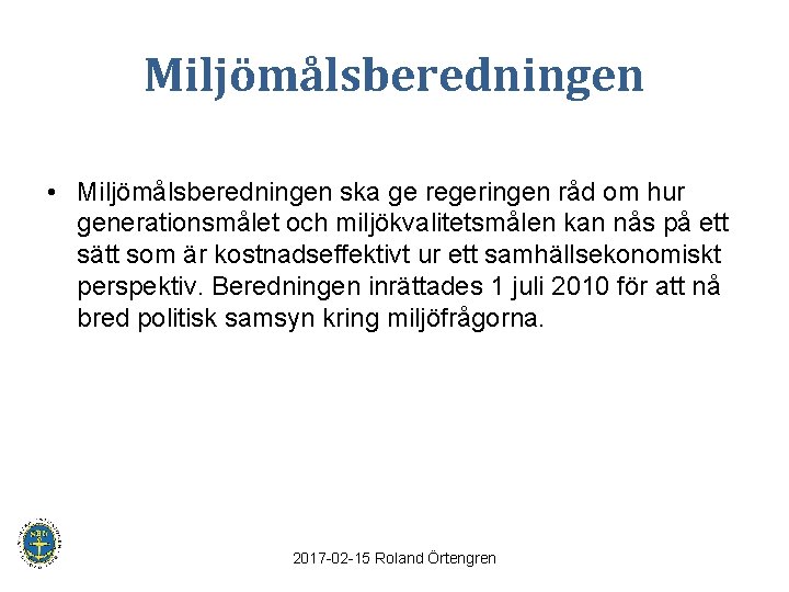 Miljömålsberedningen • Miljömålsberedningen ska ge regeringen råd om hur generationsmålet och miljökvalitetsmålen kan nås