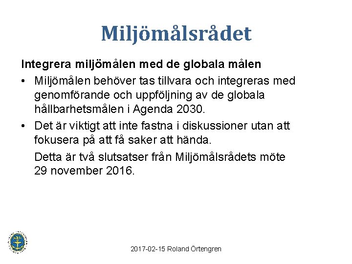 Miljömålsrådet Integrera miljömålen med de globala målen • Miljömålen behöver tas tillvara och integreras