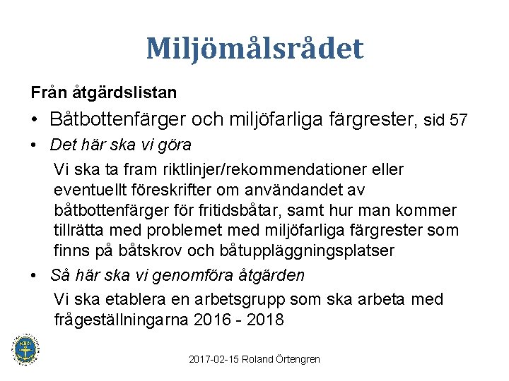 Miljömålsrådet Från åtgärdslistan • Båtbottenfärger och miljöfarliga färgrester, sid 57 • Det här ska