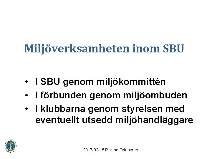 Miljöverksamheten inom SBU • I SBU genom miljökommittén • I förbunden genom miljöombuden •