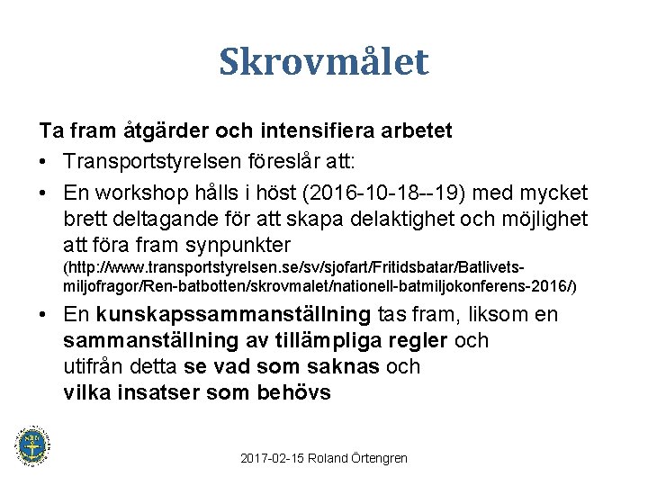 Skrovmålet Ta fram åtgärder och intensifiera arbetet • Transportstyrelsen föreslår att: • En workshop