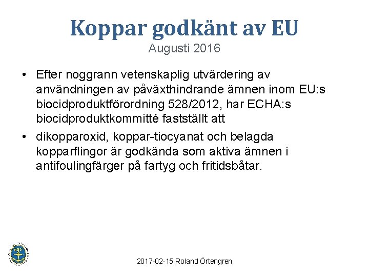 Koppar godkänt av EU Augusti 2016 • Efter noggrann vetenskaplig utvärdering av användningen av