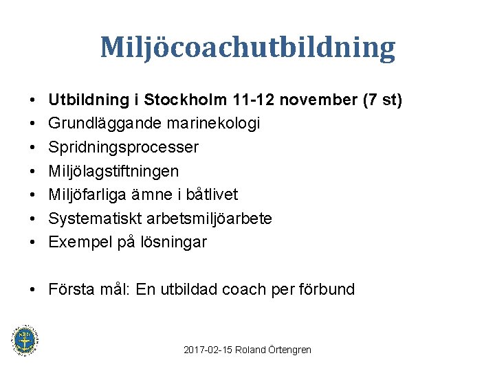 Miljöcoachutbildning • • Utbildning i Stockholm 11 -12 november (7 st) Grundläggande marinekologi Spridningsprocesser