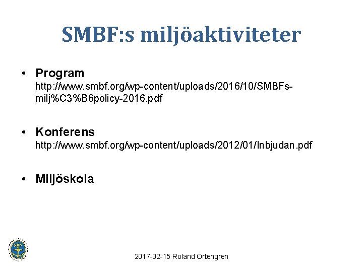 SMBF: s miljöaktiviteter • Program http: //www. smbf. org/wp-content/uploads/2016/10/SMBFsmilj%C 3%B 6 policy-2016. pdf •