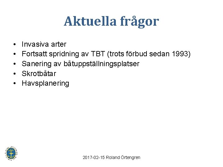 Aktuella frågor • • • Invasiva arter Fortsatt spridning av TBT (trots förbud sedan