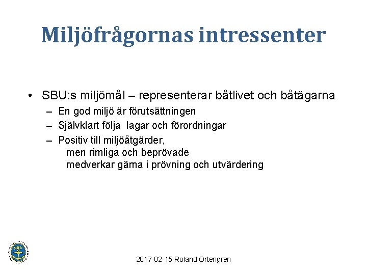 Miljöfrågornas intressenter • SBU: s miljömål – representerar båtlivet och båtägarna – En god