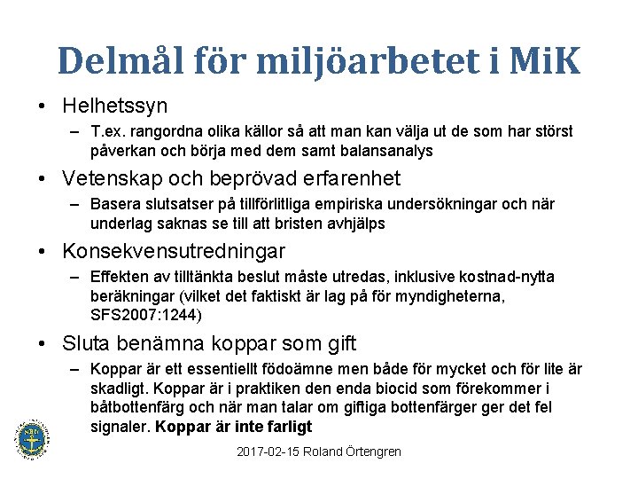 Delmål för miljöarbetet i Mi. K • Helhetssyn – T. ex. rangordna olika källor