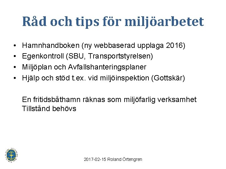 Råd och tips för miljöarbetet • • Hamnhandboken (ny webbaserad upplaga 2016) Egenkontroll (SBU,